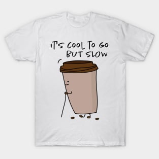 Coffee to go - but slowly T-Shirt